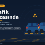 Trafik Kazasında Yapılacaklar: Adım Adım Rehber